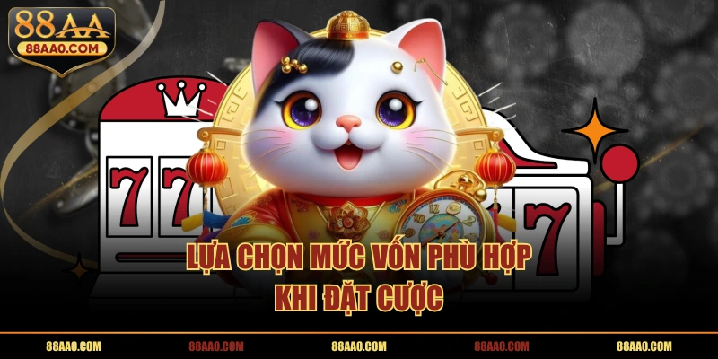 Lựa chọn mức vốn phù hợp khi đặt cược