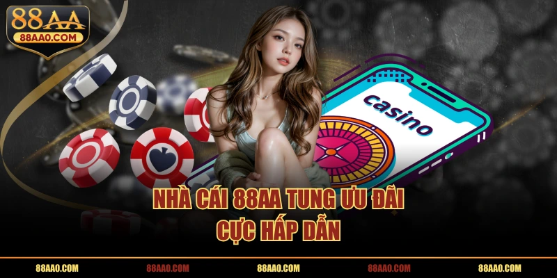 Nhà cái 88AA tung ưu đãi cực hấp dẫn